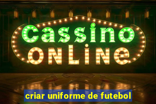 criar uniforme de futebol